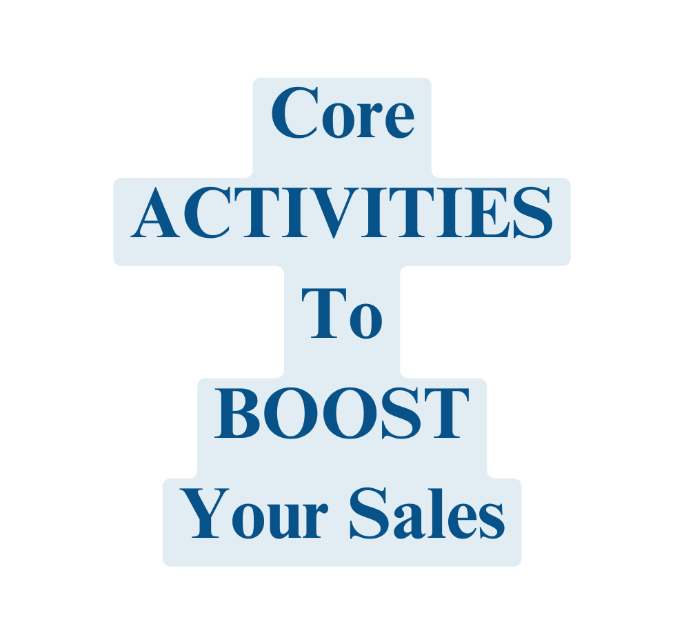 Core ACTIVITIES To BOOST Your Sales
