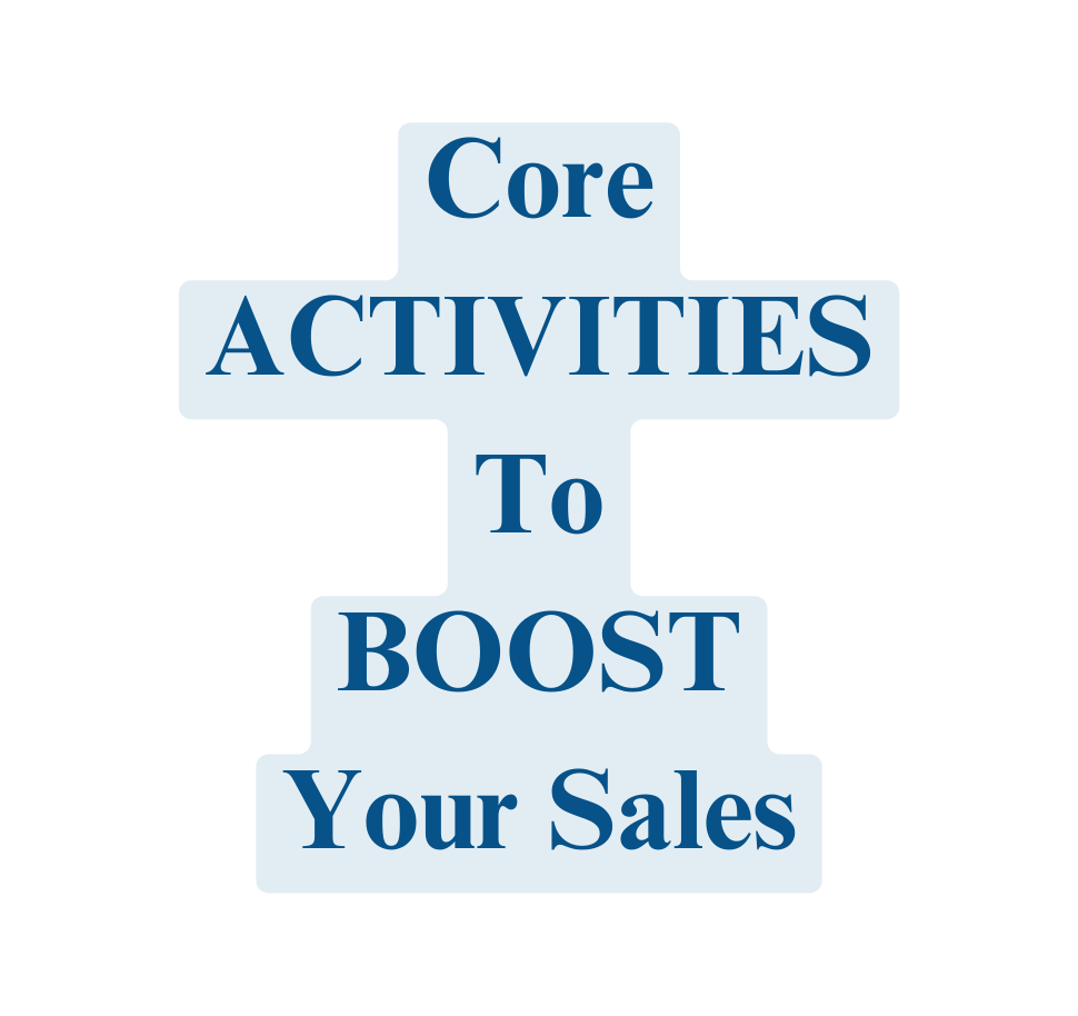 Core ACTIVITIES To BOOST Your Sales