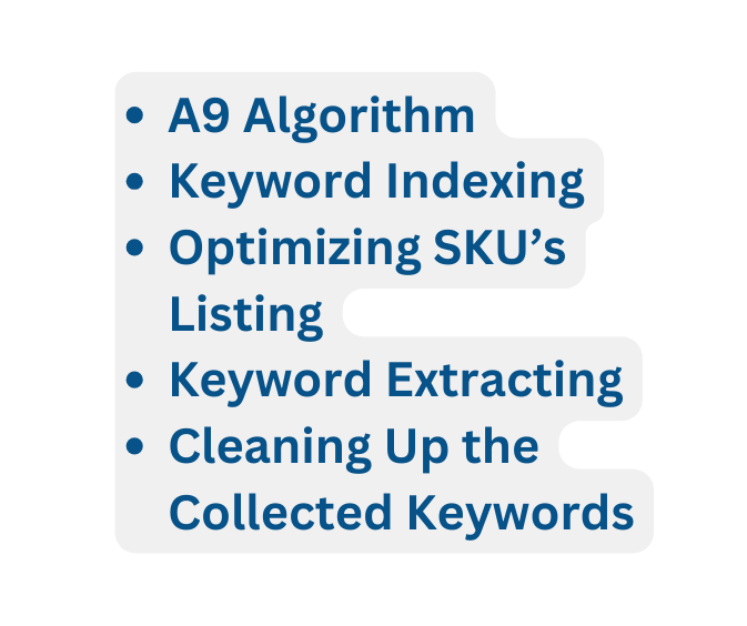 A9 Algorithm Keyword Indexing Optimizing SKU s Listing Keyword Extracting Cleaning Up the Collected Keywords
