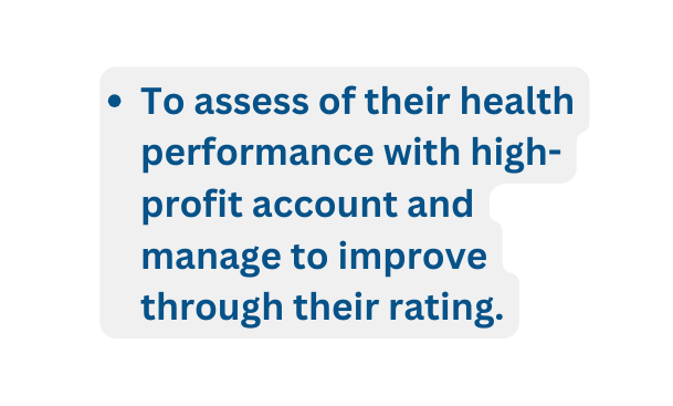 To assess of their health performance with high profit account and manage to improve through their rating